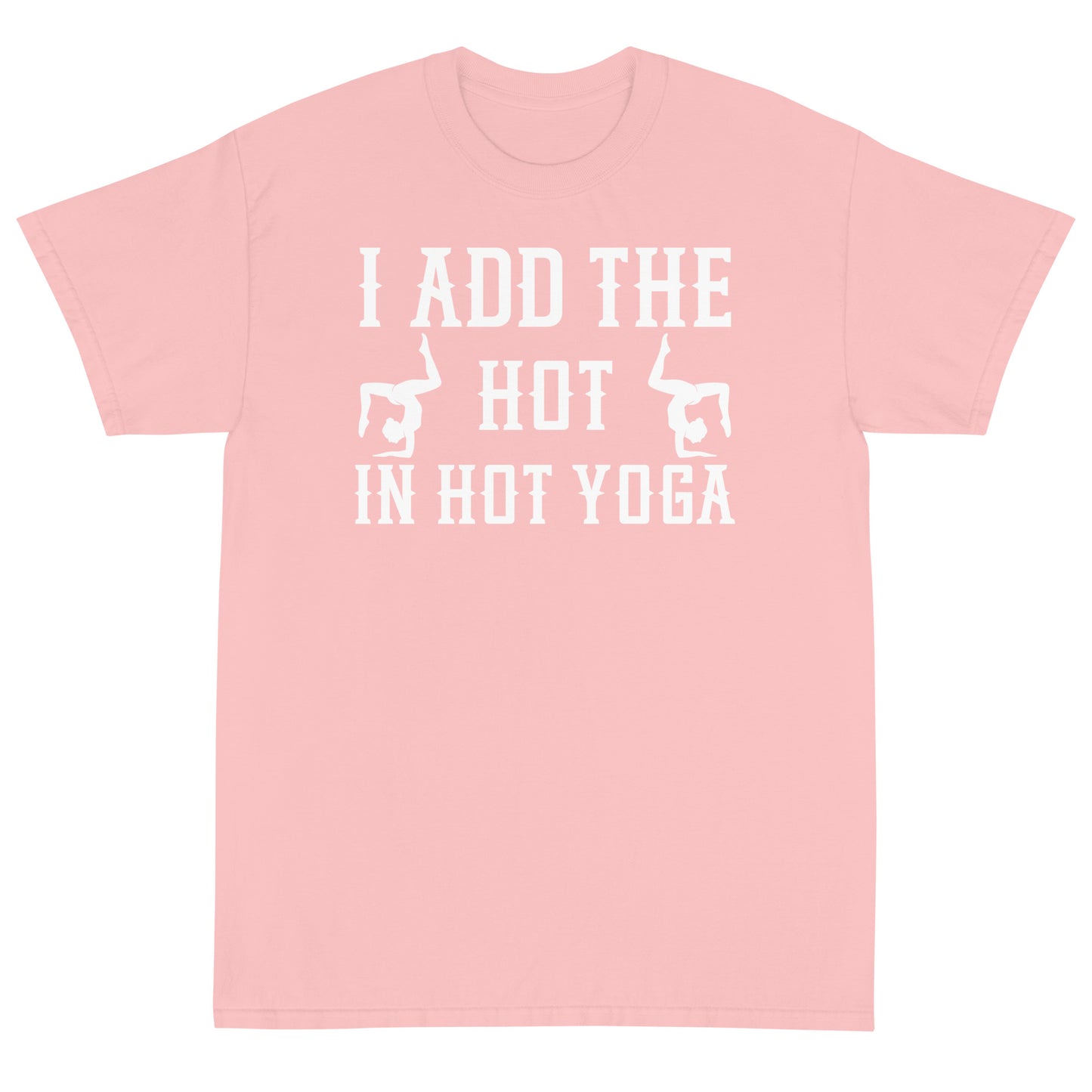 I Add The Hot In Hot Yoga T-Shirt