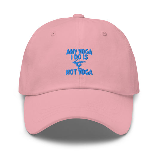 Any Yoga I Do Is Hot Yoga Dad hat