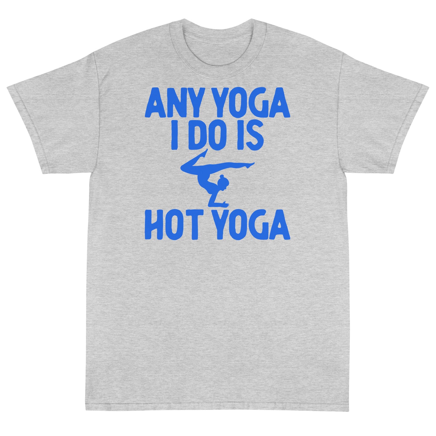 Any Yoga I Do Is Hot Yoga T-Shirt