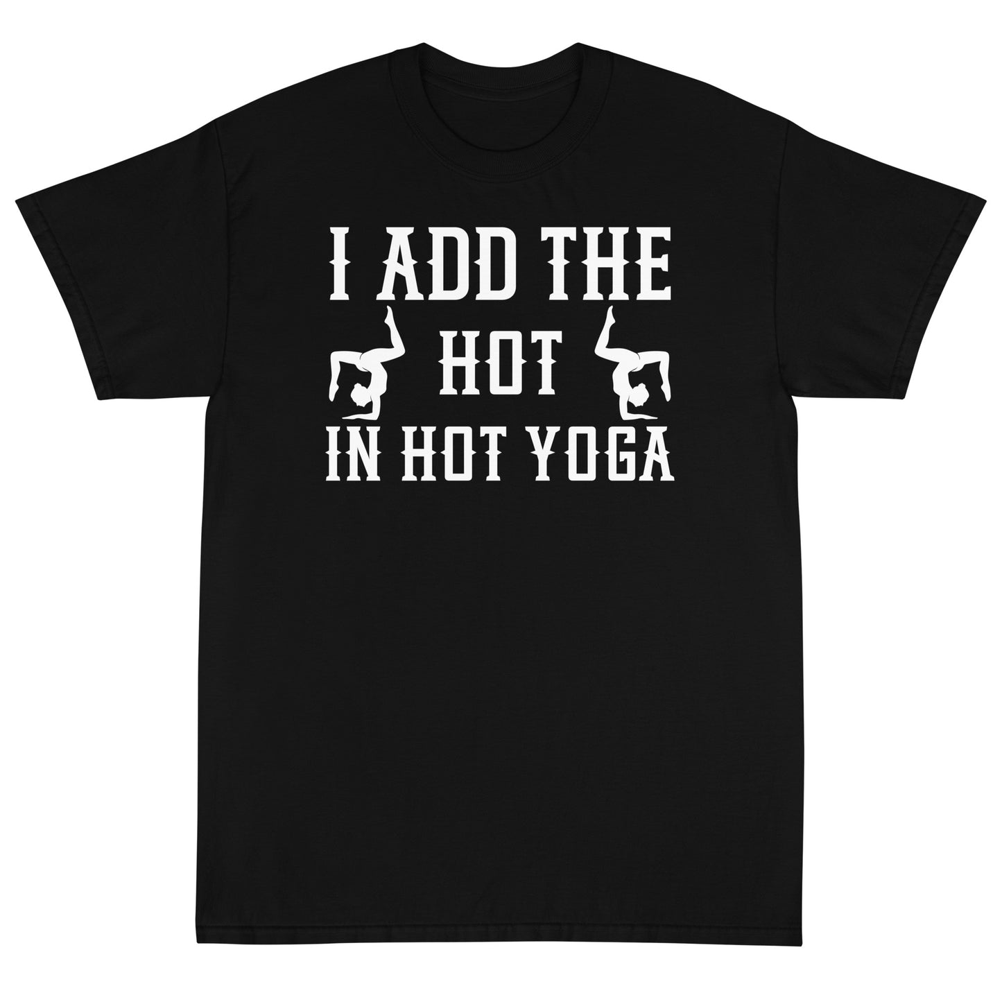 I Add The Hot In Hot Yoga T-Shirt