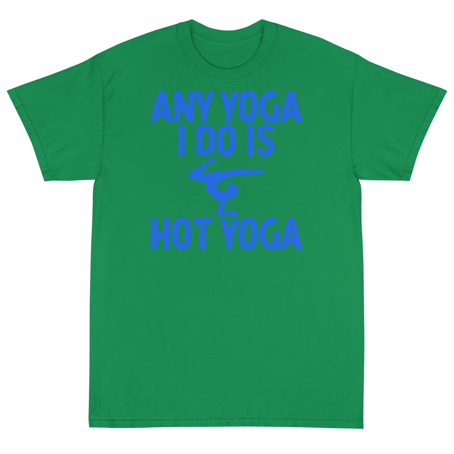 Any Yoga I Do Is Hot Yoga T-Shirt