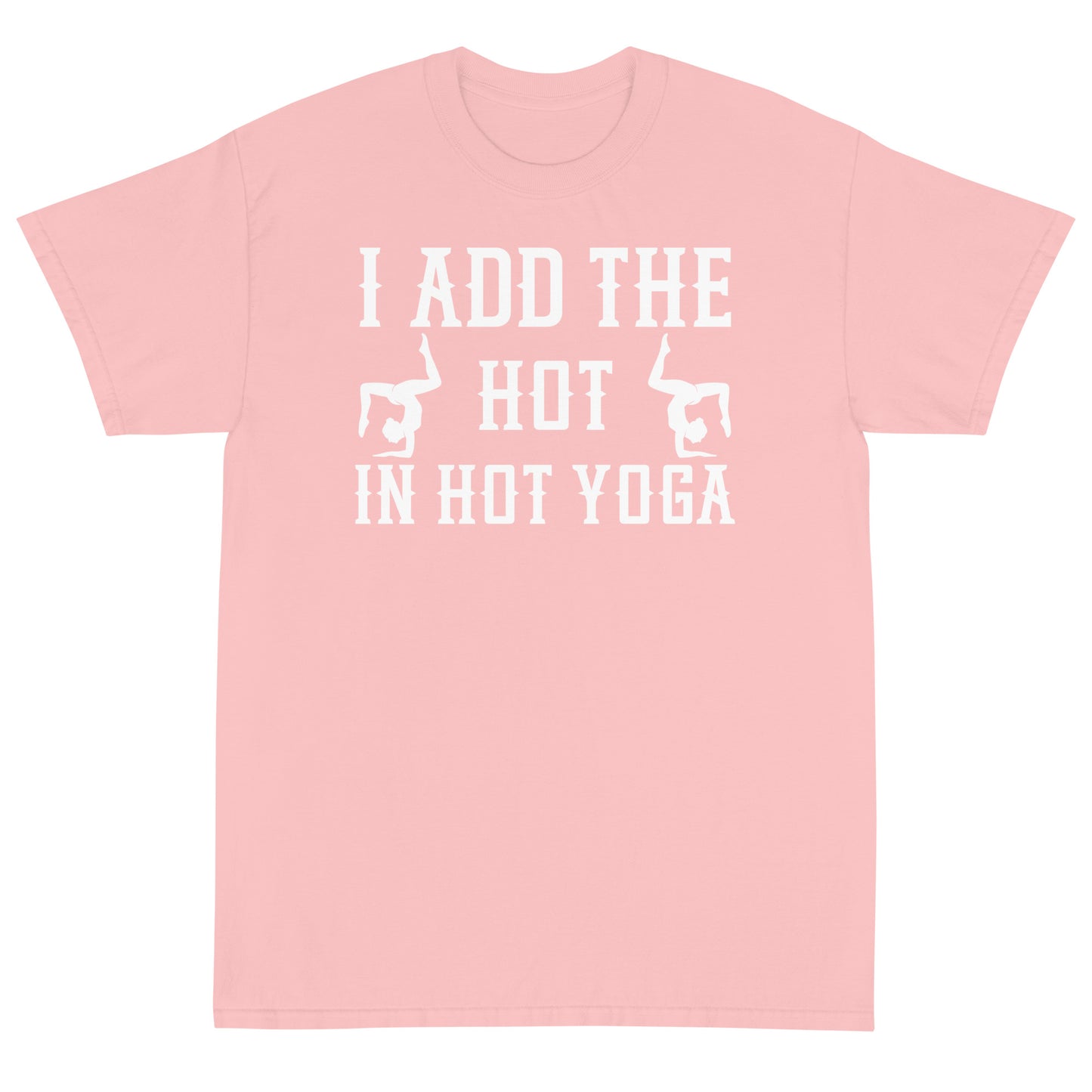 I Add The Hot In Hot Yoga T-Shirt