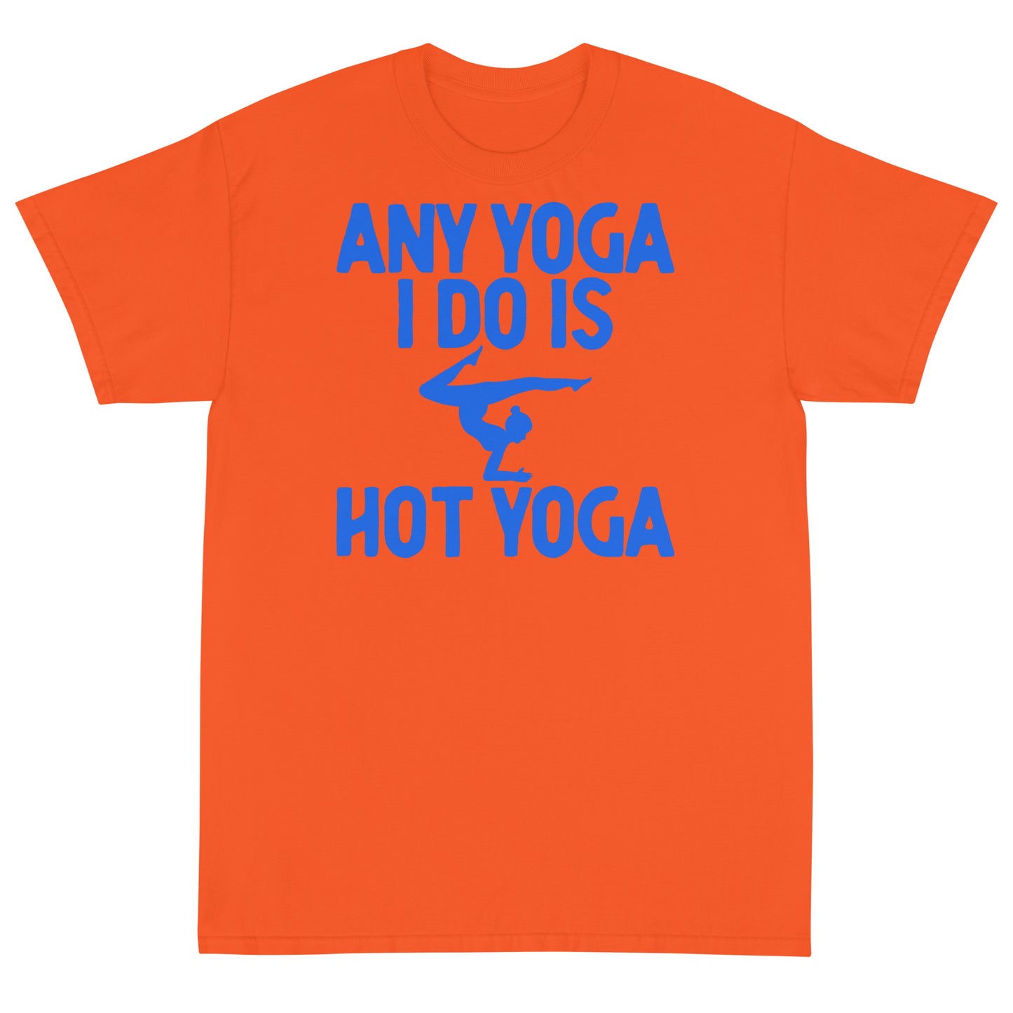 Any Yoga I Do Is Hot Yoga T-Shirt