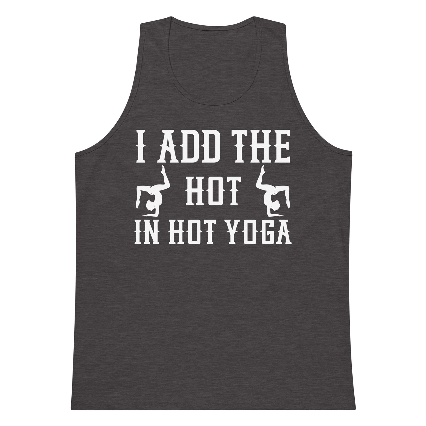 I Add The Hot In Hot Yoga tank top